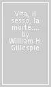 Vita, il sesso, la morte. Scritti scelti (La)