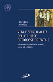Vita e spiritualità delle chiese ortodosse orientali. Delle tradizioni siriaca, armena, copta ed etiopica