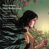 Vita e visioni. Mary Shelley e noi