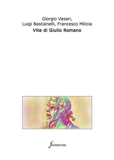 Vite di Giulio Romano. (Con introduzione) - Giorgio Vasari - Francesco Milizia - Luigi Bastianelli - Daniele Lucchini