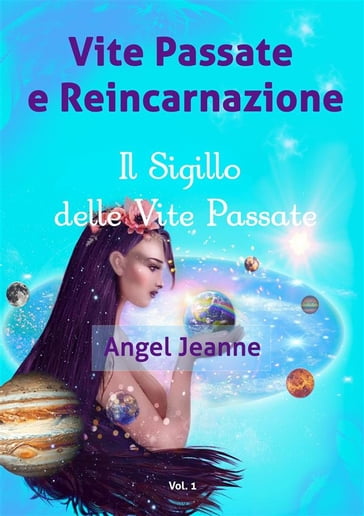 Vite Passate e Reincarnazione - Il Sigillo delle Vite Passate - Vol. 1 - Angel Jeanne
