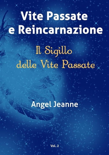 Vite Passate e Reincarnazione - Il Sigillo delle Vite Passate - Vol. 2 - Angel Jeanne