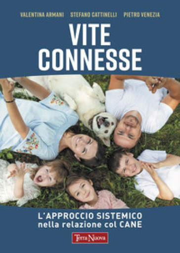 Vite connesse. L'approccio sistemico nella relazione con il cane - Valentina Armani - Stefano Cattinelli - Pietro Venezia