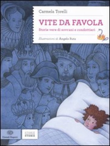 Vite da favola. Storie vere di sovrani e condottieri - Carmela Torelli