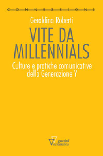 Vite da millennials. Culture e pratiche comunicative della generazione Y - G. Roberti