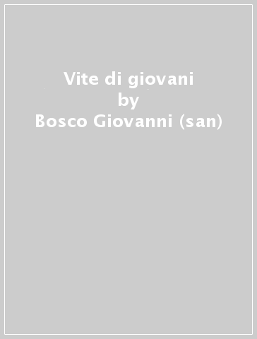 Vite di giovani - Bosco Giovanni (san)