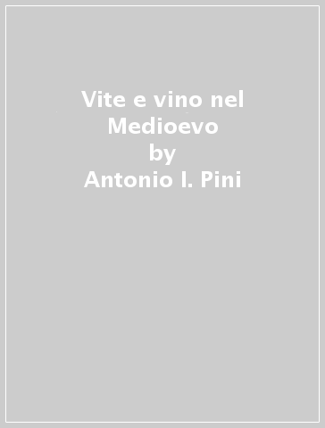 Vite e vino nel Medioevo - Antonio I. Pini