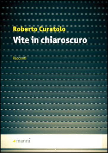 Vite in chiaroscuro - Roberto Curatolo