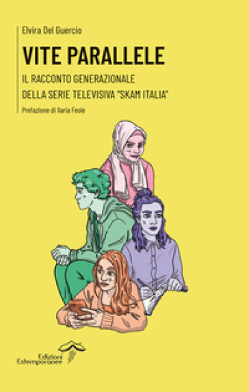 Vite parallele. Il racconto generazionale della serie televisiva «Skam Italia» - Elvira Del Guercio