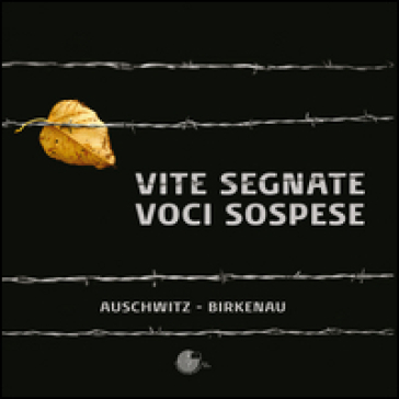 Vite segnate. Voci sospese. Auschwitz-Birkenau