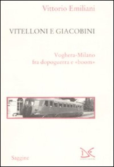Vitelloni e giacobini. Voghera-Milano fra dopoguerra e «boom» - Vittorio Emiliani