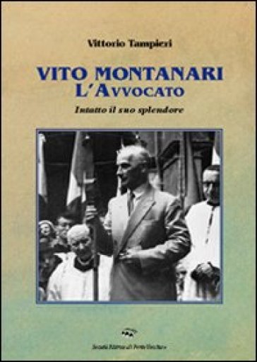 Vito Montanari l'avvocato. Intatto il suo splendore - Vittorio Tampieri