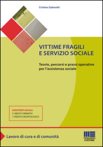 Vittime fragili e servizio sociale. Teorie, percorsi e prassi operative per l'assistente sociale - Cristina Galavotti