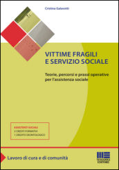 Vittime fragili e servizio sociale. Teorie, percorsi e prassi operative per l assistente sociale
