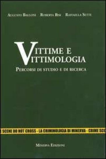 Vittime e vittimologia. Percorsi di studio e di ricerca - Augusto Balloni - Raffaella Sette - Roberta Bisi
