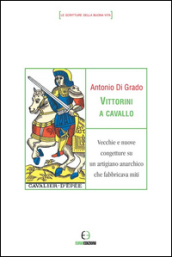 Vittorini a cavallo. Vecchie e nuove congetture su un artigiano anarchico che fabbricava miti