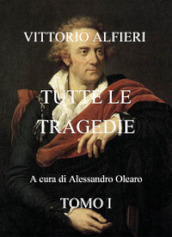 Vittorio Alfieri. Tutte le tragedie. 1.