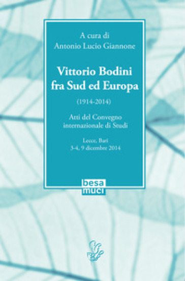 Vittorio Bodini fra Sud ed Europa. (1914-2014). Atti del Convegno internazionale di studi...