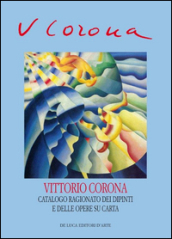 Vittorio Corona. Catalogo ragionato dei dipinti e delle opere su carta 1919-1966