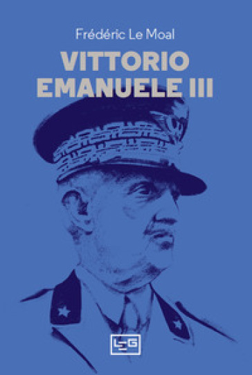 Vittorio Emanuele III - Frédéric Le Moal