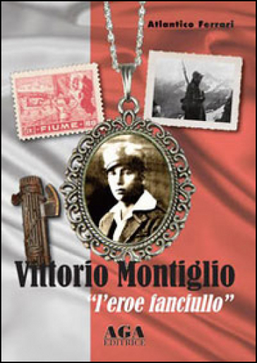 Vittorio Montiglio. L'eroe fanciullo - Atlantico Ferrari