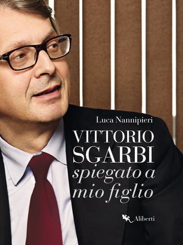 Vittorio Sgarbi raccontato a mio figlio - Luca Nannipieri