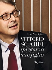 Vittorio Sgarbi raccontato a mio figlio