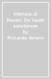 Vittricio di Rouen. De laude sanctorum