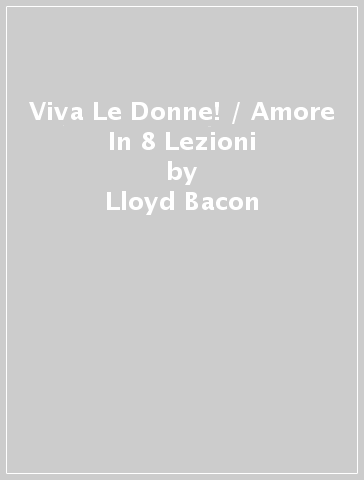 Viva Le Donne! / Amore In 8 Lezioni - Lloyd Bacon