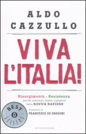 Viva l Italia! Risorgimento e Resistenza: perché dobbiamo essere orgogliosi della nostra nazione