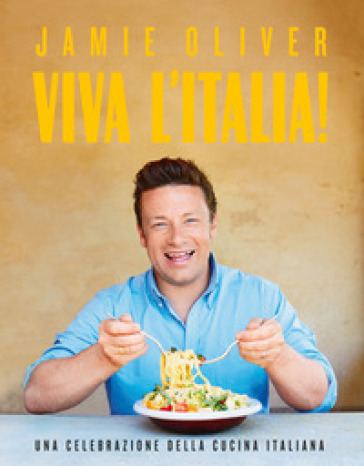 Viva l'Italia! Una celebrazione della cucina italiana - Jamie Oliver