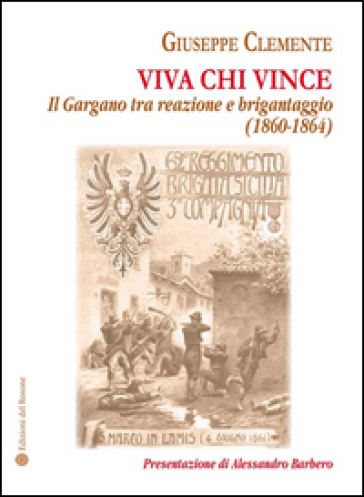 Viva chi vince. Il Gargano tra reazione e brigantaggio (1860-1864) - Giuseppe Clemente