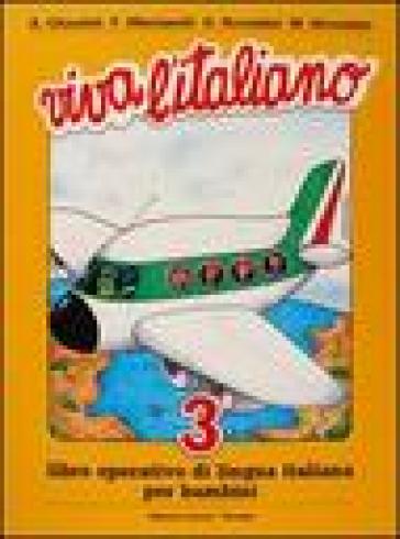 Viva l'italiano. Libro operativo di lingua italiana per bambini. Per la Scuola elementare. Vol. 3
