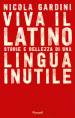 Viva il latino. Storie e bellezza di una lingua inutile