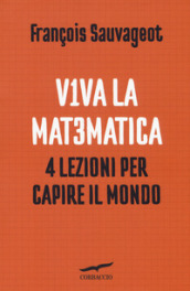 Viva la matematica. 4 lezioni per capire il mondo