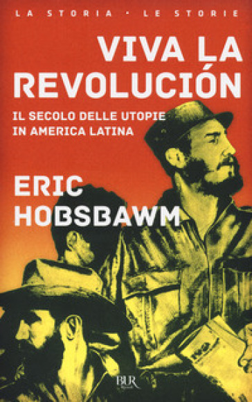 Viva la revolucion. Il secolo delle utopie in America Latina - Eric John Hobsbawm