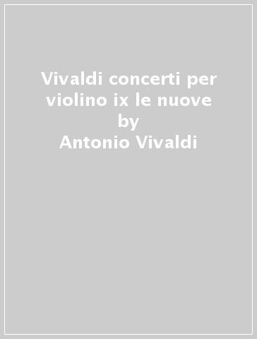 Vivaldi concerti per violino ix le nuove - Antonio Vivaldi