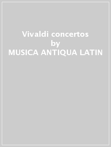 Vivaldi concertos - MUSICA ANTIQUA LATIN