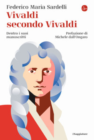 Vivaldi secondo Vivaldi. Dentro i suoi manoscritti - Federico Maria Sardelli