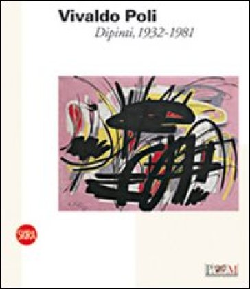 Vivaldo Poli. Dipinti, 1932-1981. Ediz. illustrata - Sandro Parmiggiani