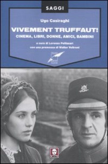 Vivement Truffaut! Cinema, libri, donne, amici, bambini - Ugo Casiraghi