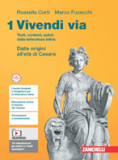 Vivendi via. Testi, contesti, autori della letteratura latina. Per le Scuole superiori. Con e-book. Vol. 1: Dalle origini all età di Cesare