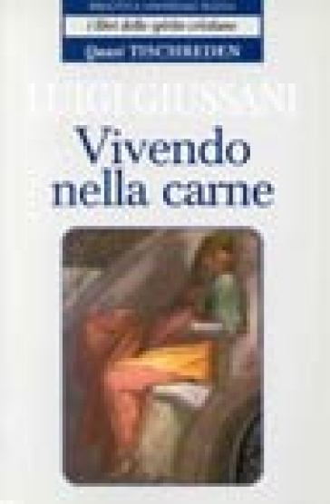 Vivendo nella carne. Quasi Tischreden - Luigi Giussani