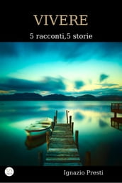 Vivere - 5 racconti, 5 storie