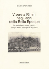 Vivere a Rimini negli anni della Belle Epoque. La quotidianità tra progresso, tempo libero, emergenze e politica