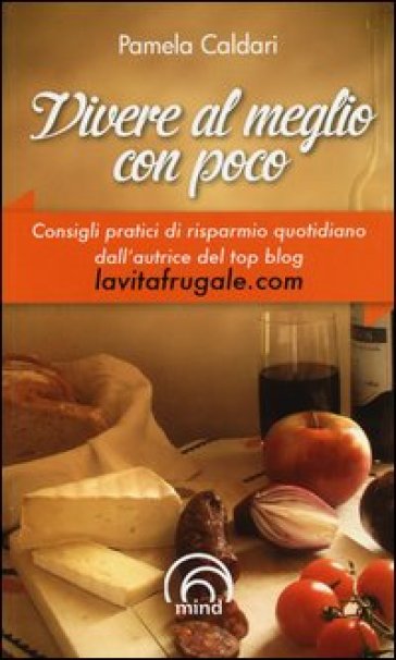 Vivere al meglio con poco - Pamela Caldari