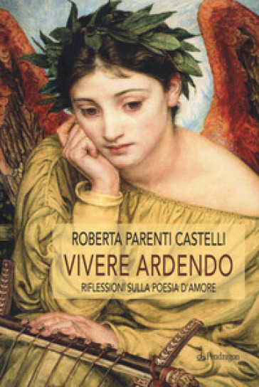 Vivere ardendo. Riflessioni sulla poesia d'amore - Roberta Parenti Castelli | 