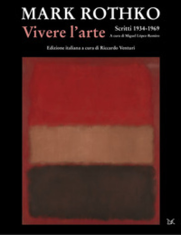 Vivere l'arte. Scritti (1934-1969) - Mark Rothko