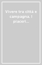 Vivere tra città e campagna. I piaceri della villa dal secolo XVIII al XXI