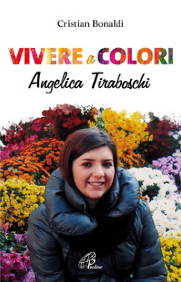 Vivere a colori. Angela Tiraboschi - Cristian Bonaldi